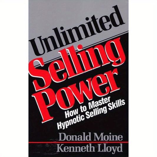 Unlimited Selling Power: How to Master Hypnotic Skills