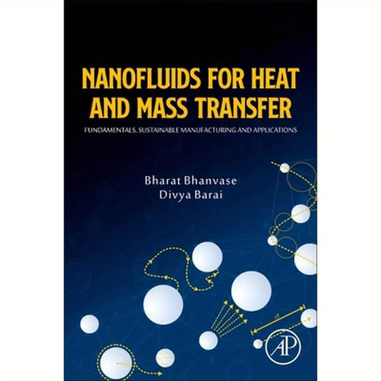Nanofluids for Heat and Mass Transfer: Fundamentals, Sustainable Manufacturing and Applications
