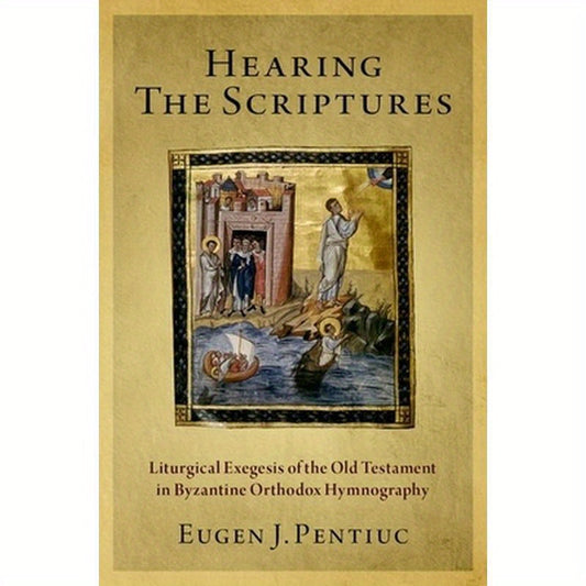 Hearing the Scriptures: Liturgical Exegesis of the Old Testament in Byzantine Orthodox Hymnography