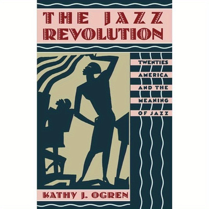 The Jazz Revolution: Twenties America & the Meaning of Jazz