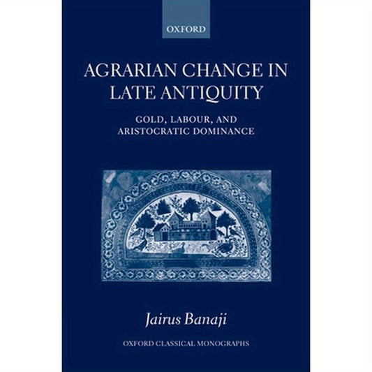 Agrarian Change in Late Antiquity: Gold, Labour, and Aristocratic Dominance