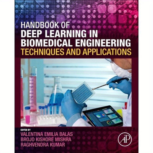Handbook of Deep Learning in Biomedical Engineering: Techniques and Applications