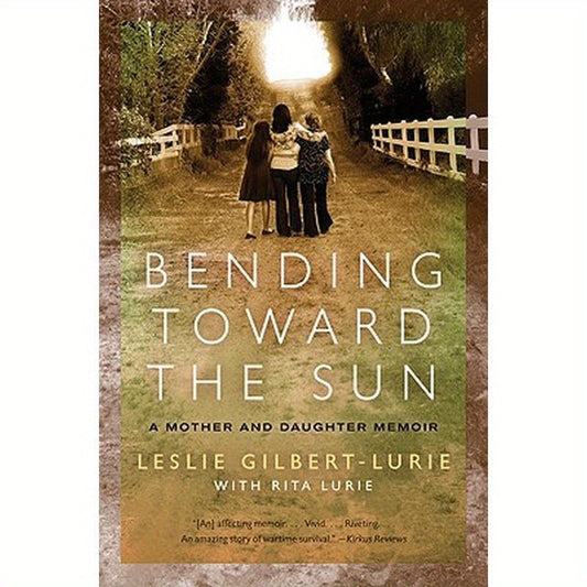 Bending Toward the Sun: A Mother and Daughter Memoir