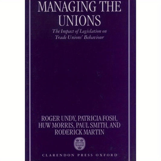 Managing the Unions: The Impact of Legislation on Trade Unions' Behaviour
