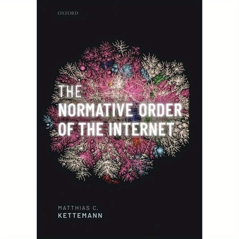 Normative Order of the Internet: A Theory of Rule and Regulation Online
