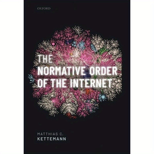 Normative Order of the Internet: A Theory of Rule and Regulation Online