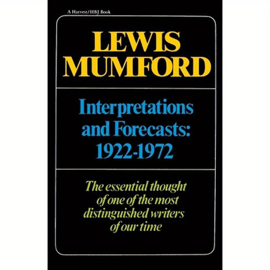 Interpretations & Forecasts 1922-1972: Studies in Literature, History, Biography, Technics, and Contemporary Society