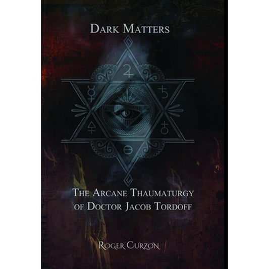 Dark Matters. The Arcane Thaumaturgy of Dr. Jacob Tordoff