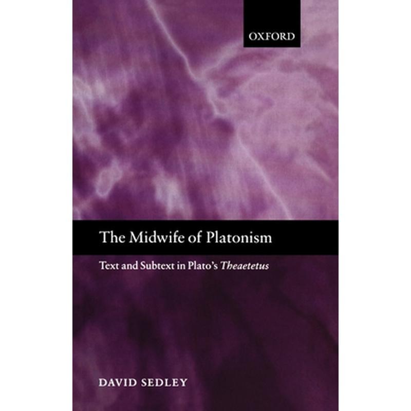 The Midwife of Platonism: Text and Subtext in Plato's Theaetetus