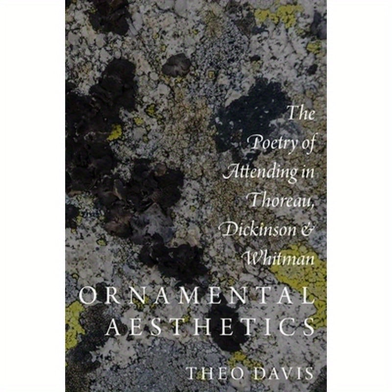 Ornamental Aesthetics: The Poetry of Attending in Thoreau, Dickinson, and Whitman