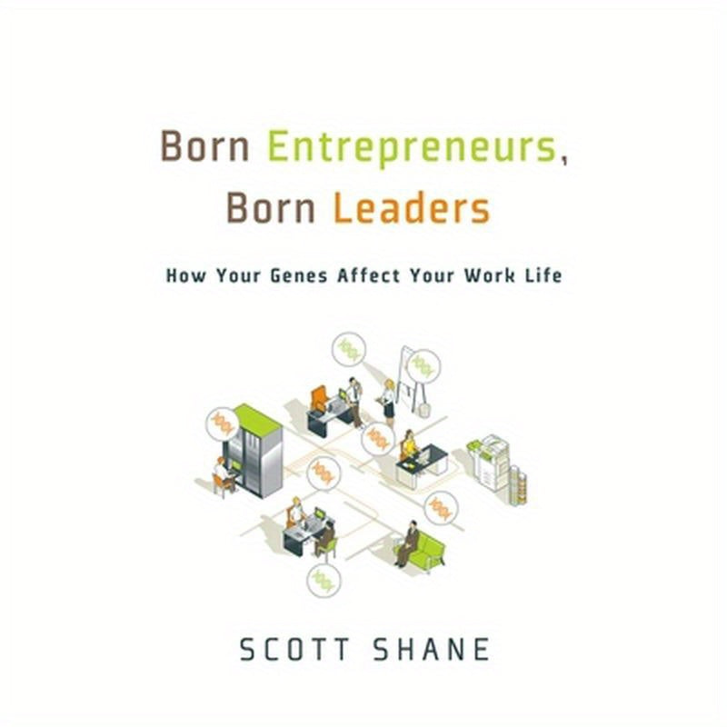Born Entrepreneurs, Born Leaders: How Your Genes Affect Your Work Life