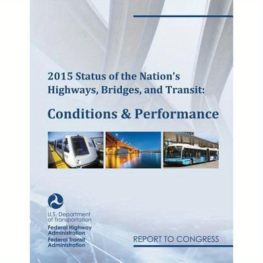 2015 Status of the Nation's Highways, Bridges, and Transit Conditions & Performance Report to Congress