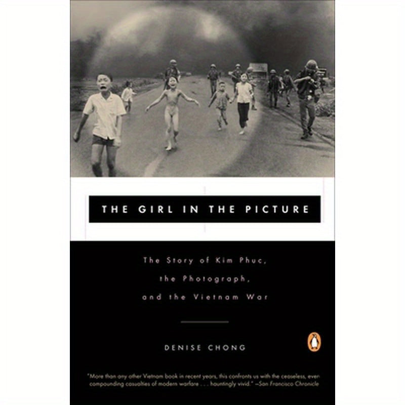 The Girl in the Picture: The Story of Kim Phuc, the Photograph, and the Vietnam War