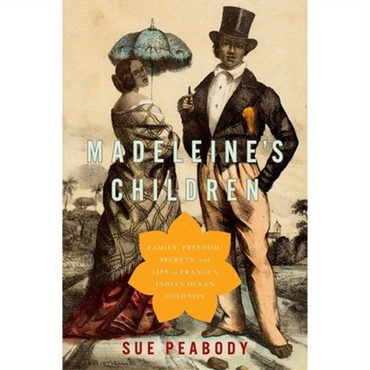 Madeleine's Children: Family, Freedom, Secrets, and Lies in France's Indian Ocean Colonies
