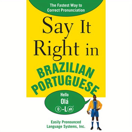 Say It Right in Brazilian Portuguese: The Fastest Way to Correct Pronunciation