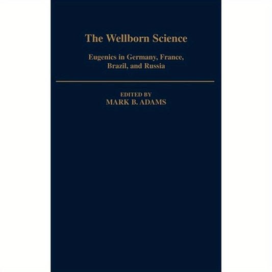 The Wellborn Science: Eugenics in Germany, France, Brazil, and Russia