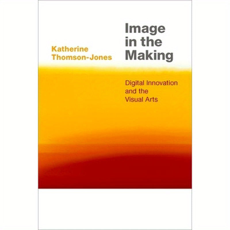 Image in the Making: Digital Innovation and the Visual Arts