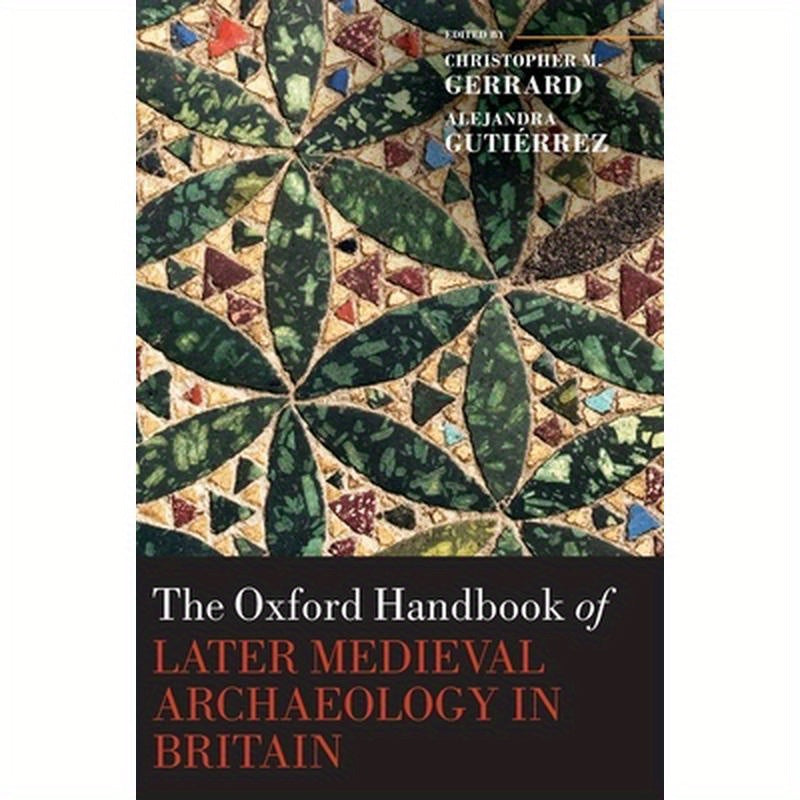 Oxford Handbook of Later Medieval Archaeology in Britain