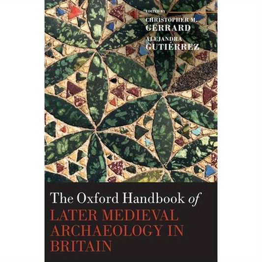 Oxford Handbook of Later Medieval Archaeology in Britain