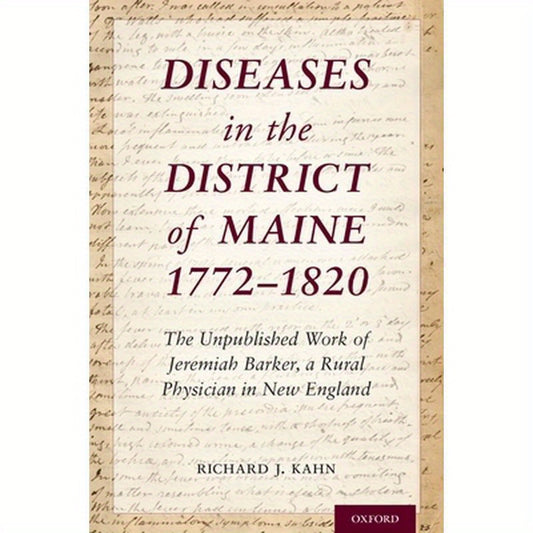 Diseases in the District of Maine 1772 - 1820: The Unpublished Work of Jeremiah Barker, a Rural Physician in New England