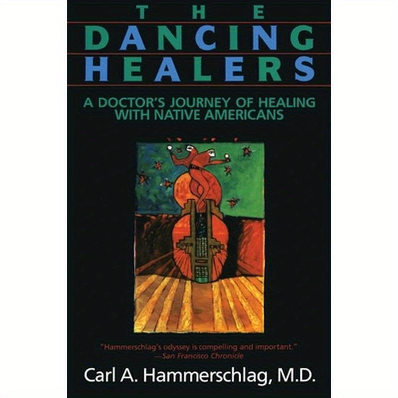 The Dancing Healers: A Doctor's Journey of Healing with Native Americans