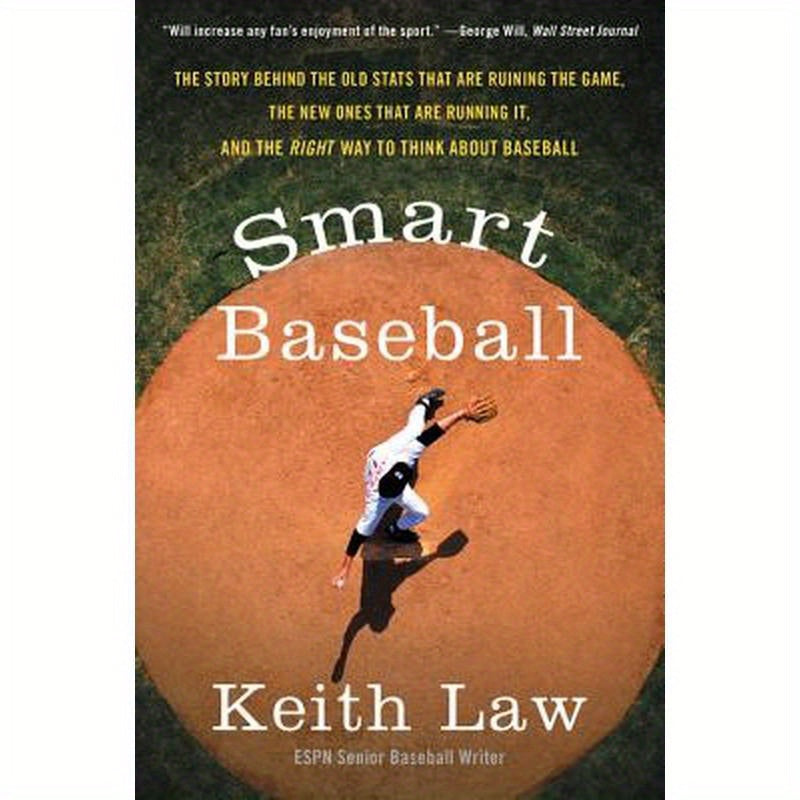 Smart Baseball: The Story Behind the Old STATS That Are Ruining the Game, the New Ones That Are Running It, and the Right Way to Think about Baseball