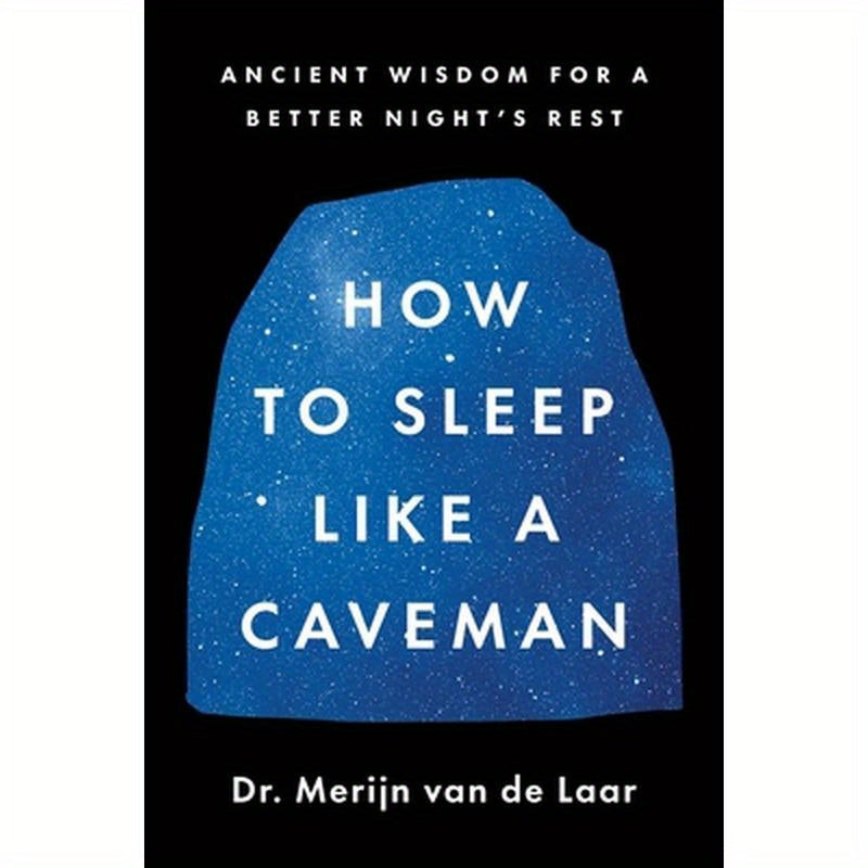 How to Sleep Like a Caveman: Ancient Wisdom for a Better Night's Rest