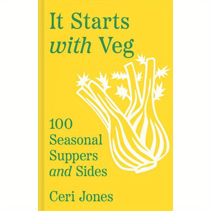 It Starts with Veg: 100 Seasonal Suppers and Sides