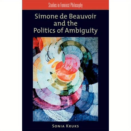 Simone de Beauvoir and the Politics of Ambiguity