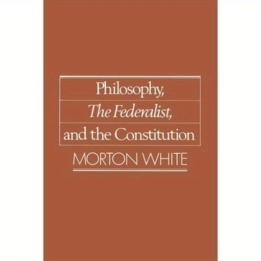 Philosophy, the Federalist, and the Constitution