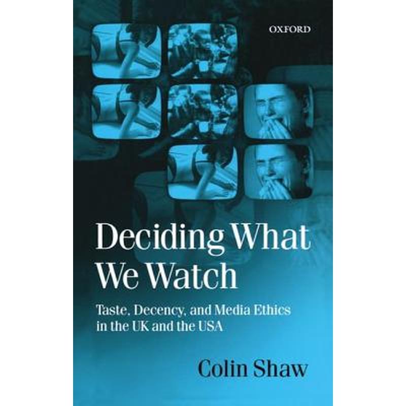 Deciding What We Watch: Taste, Decency and Media Ethics in the UK and the USA