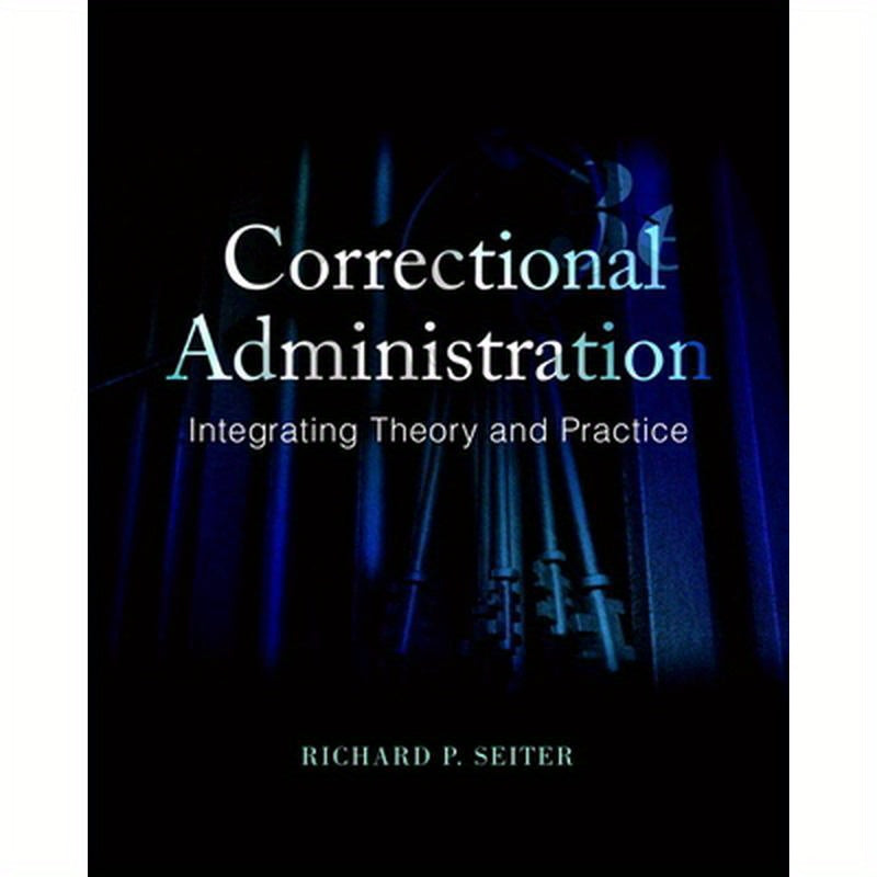Correctional Administration: Integrating Theory and Practice