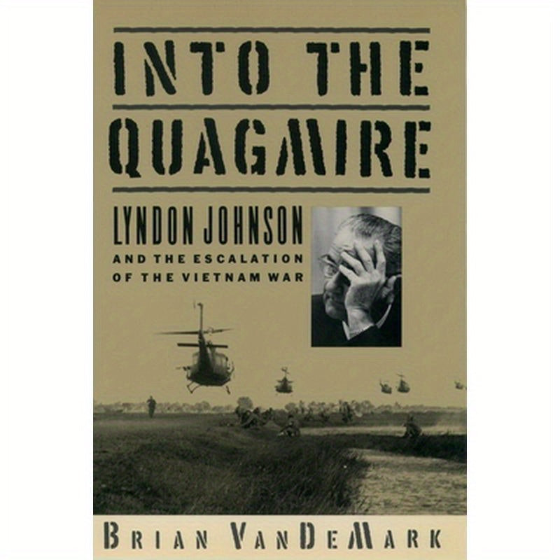 Into the Quagmire: Lyndon Johnson and the Escalation of the Vietnam War