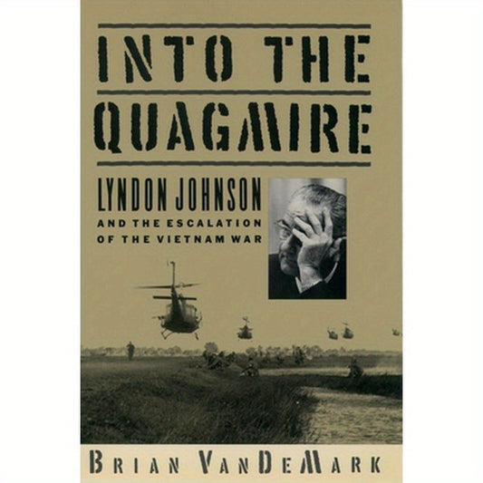 Into the Quagmire: Lyndon Johnson and the Escalation of the Vietnam War