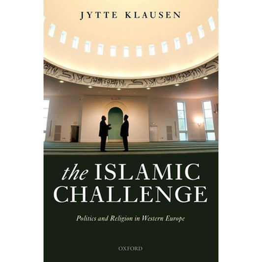 The Islamic Challenge: Politics and Religion in Western Europe