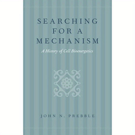 Searching for a Mechanism: A History of Cell Bioenergetics
