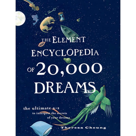 The Element Encyclopedia of 20,000 Dreams: The Ultimate A-Z to Interpret the Secrets of Your Dreams
