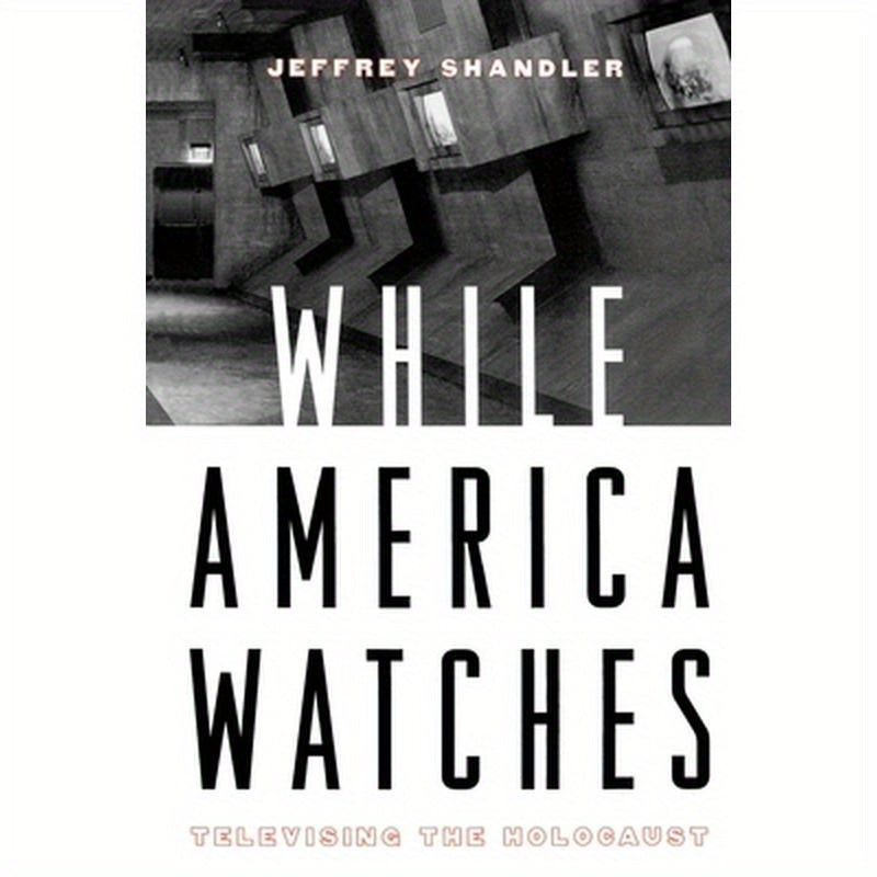 While America Watches: Televising the Holocaust