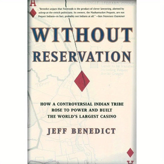 Without Reservation: How a Controversial Indian Tribe Rose to Power and Built the World's Largest Casino