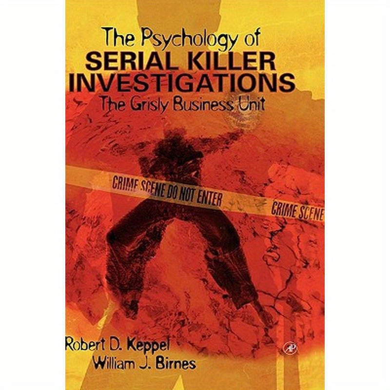 The Psychology of Serial Killer Investigations: The Grisly Business Unit