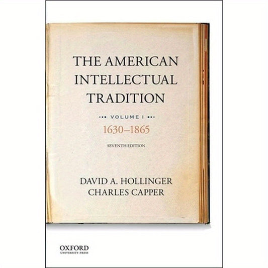 The American Intellectual Tradition: Volume I: 1630 to 1865