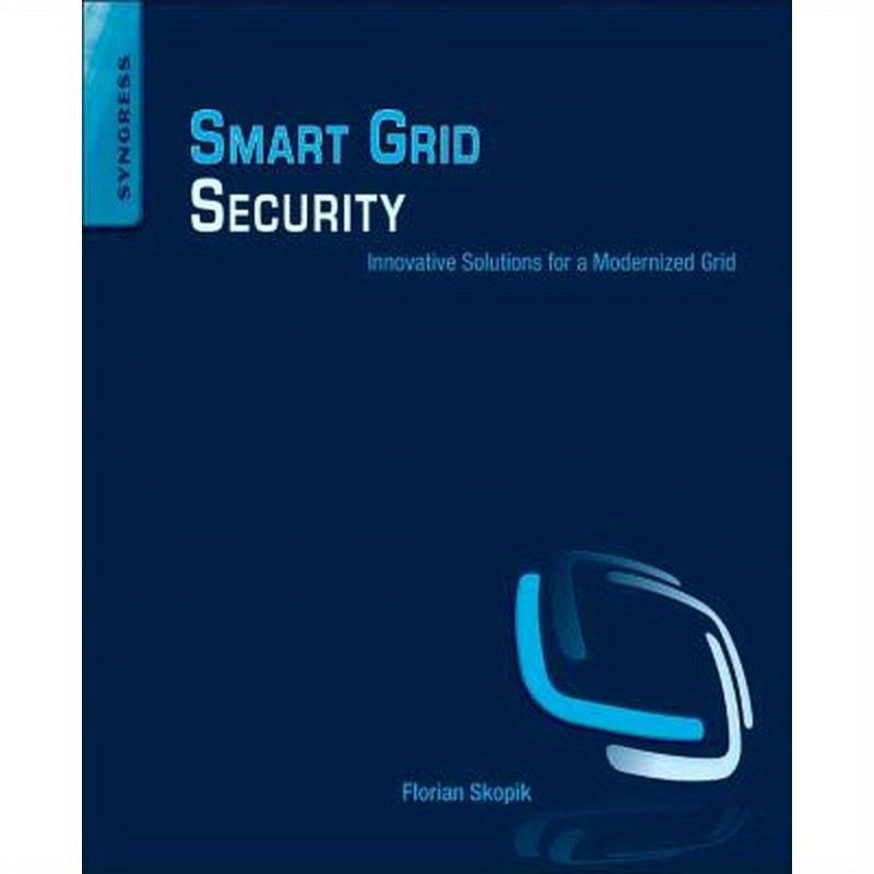 Smart Grid Security: Innovative Solutions for a Modernized Grid