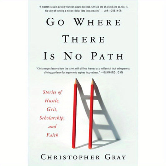 Go Where There Is No Path: Stories of Hustle, Grit, Scholarship, and Faith