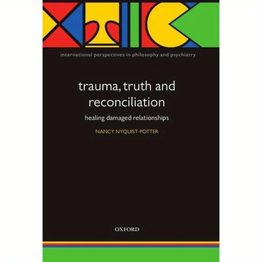Trauma, Truth and Reconciliation: Healing Damaged Relationships