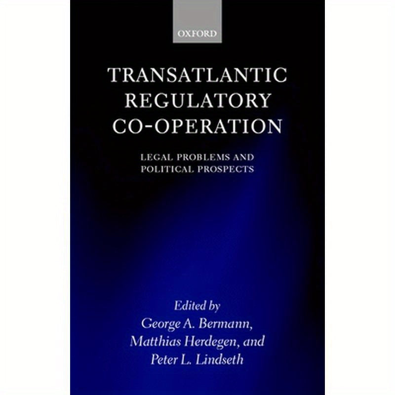 Transatlantic Regulatory Co-Operation: Legal Problems and Political Prospects