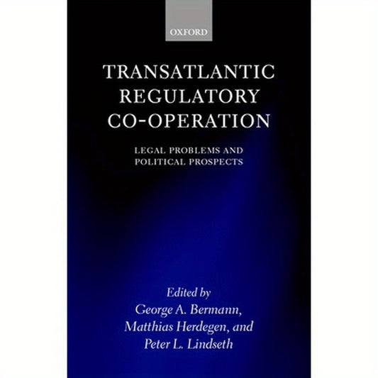 Transatlantic Regulatory Co-Operation: Legal Problems and Political Prospects