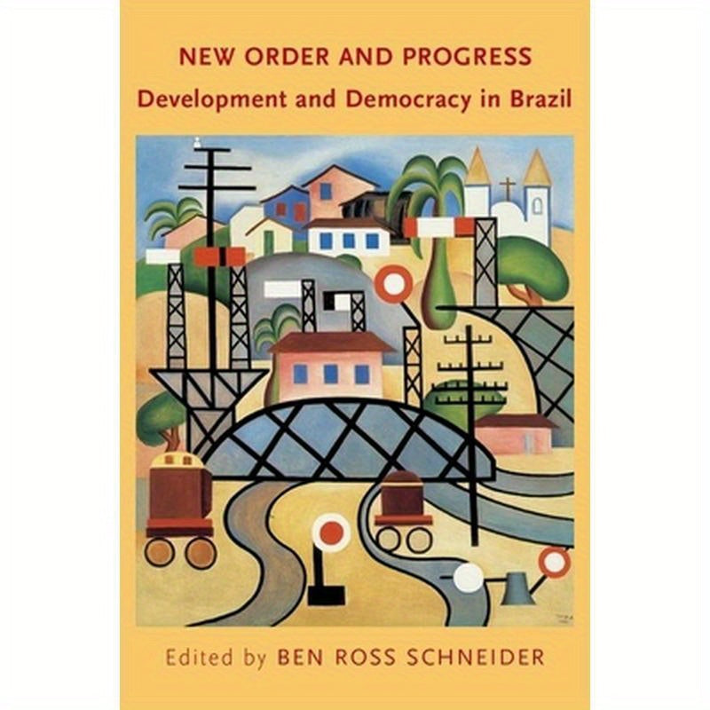 New Order and Progress: Development and Democracy in Brazil