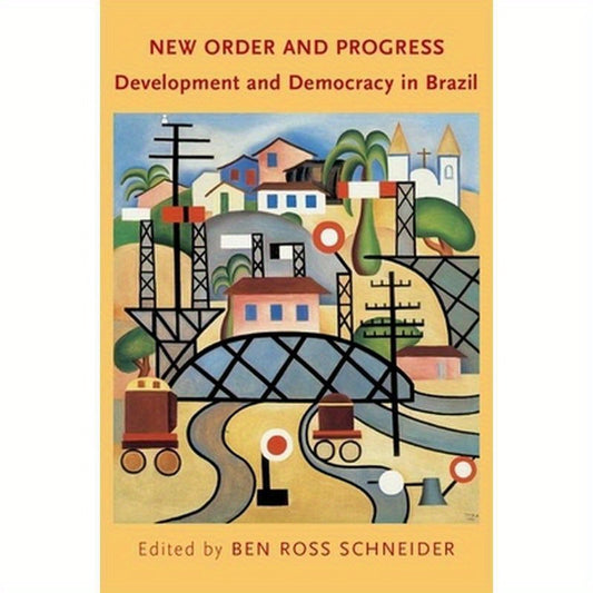 New Order and Progress: Development and Democracy in Brazil