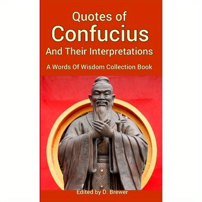 Quotes of Confucius And Their Interpretations, A Words Of Wisdom Collection Book