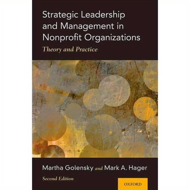Strategic Leadership and Management in Nonprofit Organizations: Theory and Practice